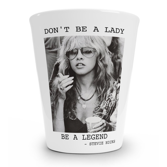 Don't Be A Lady Be A Legend Stevie Nicks Shot Glass