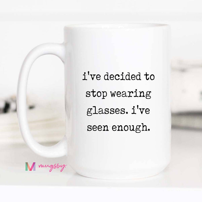 Funny Glasses Coffee Mug – I’ve Seen Enough Ceramic Mug