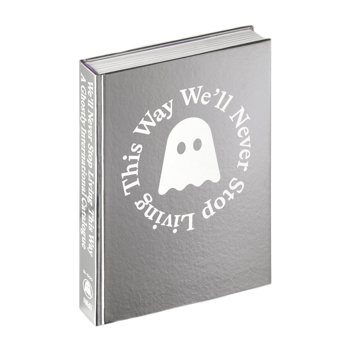 GHOSTLY INTERNATIONAL 'WE'LL NEVER STOP LIVING THIS WAY : A GHOSTLY INTERNATIONAL CATALOG'
