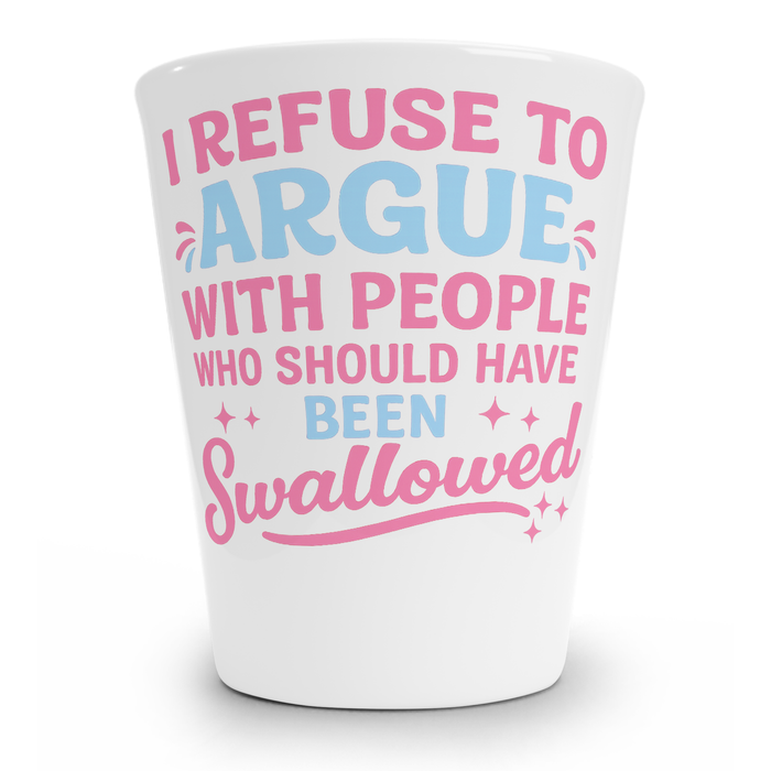 I Refuse To Argue Shot Glass