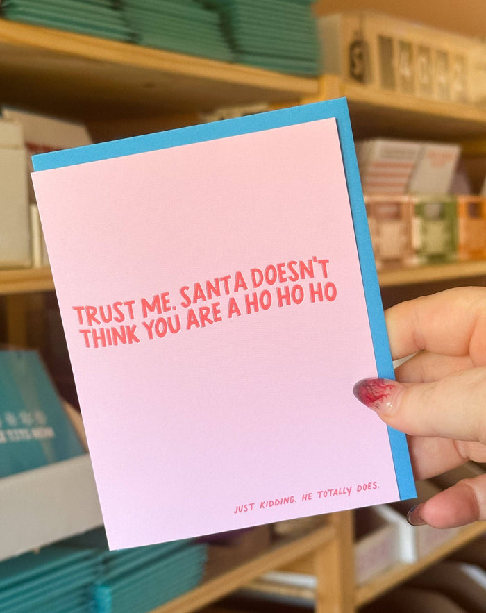 Trust Me Santa Doesn't Think You Are A HoHoHo
